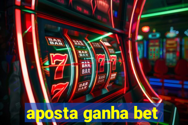 aposta ganha bet