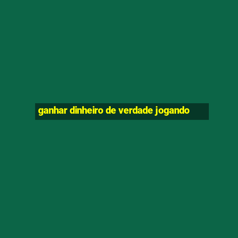 ganhar dinheiro de verdade jogando