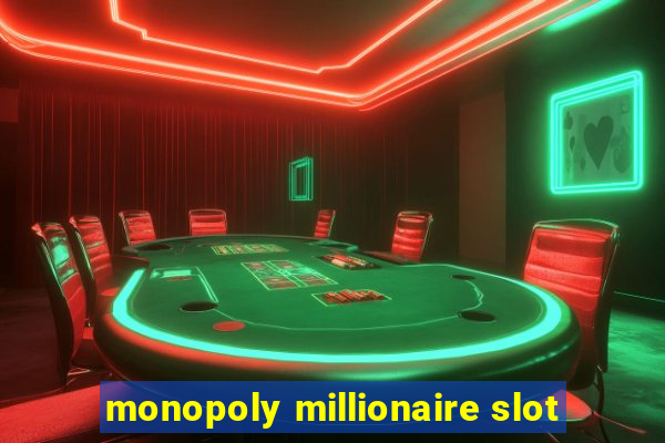 monopoly millionaire slot