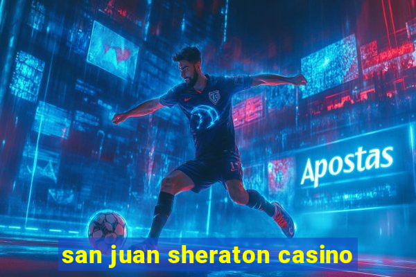 san juan sheraton casino