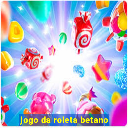 jogo da roleta betano