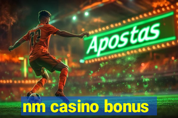 nm casino bonus