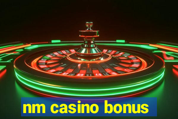 nm casino bonus