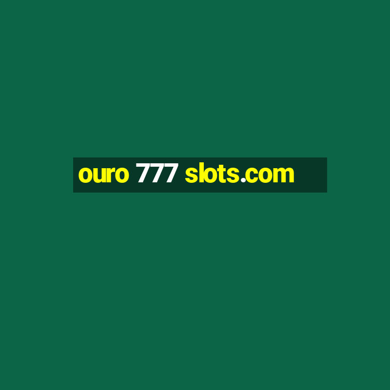 ouro 777 slots.com