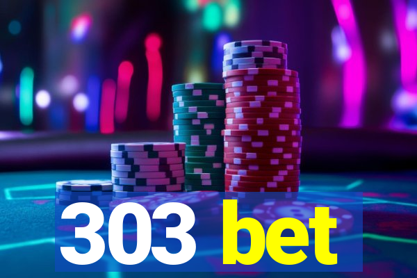 303 bet