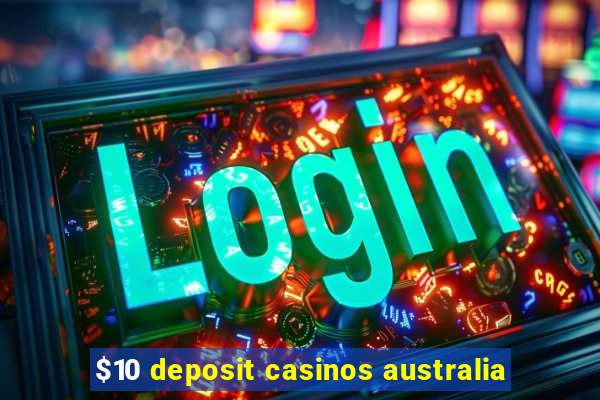 $10 deposit casinos australia