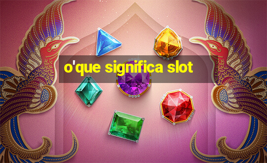 o'que significa slot