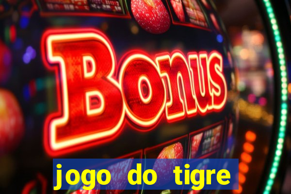 jogo do tigre ganhar dinheiro