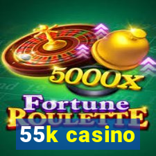 55k casino