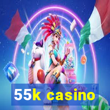 55k casino