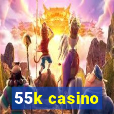 55k casino