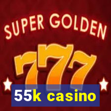 55k casino