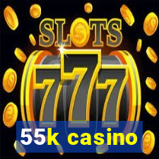 55k casino