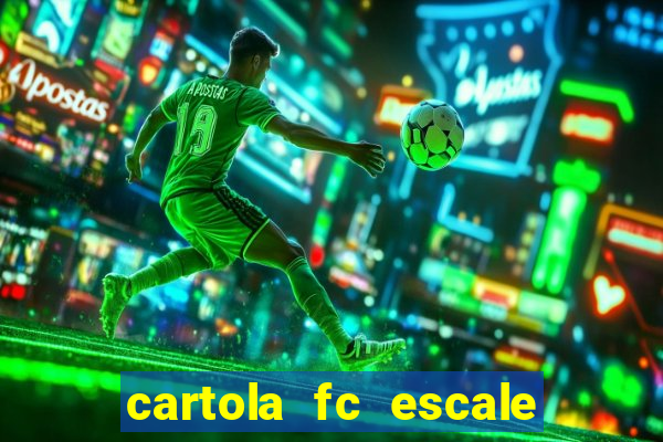 cartola fc escale seu time