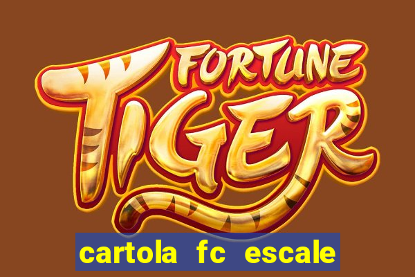 cartola fc escale seu time