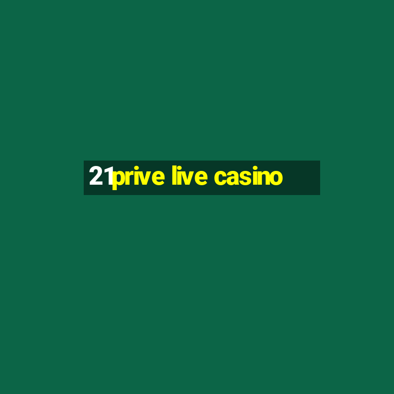 21prive live casino