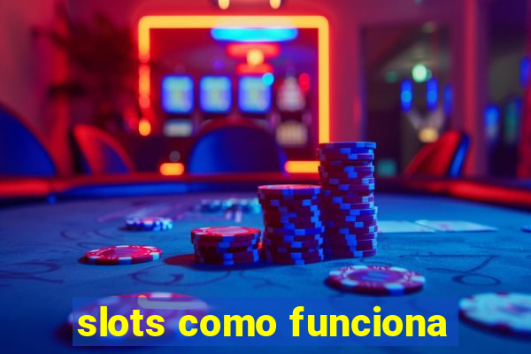 slots como funciona