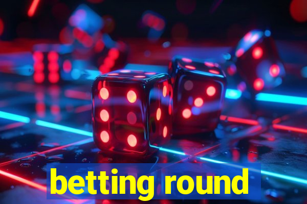 betting round