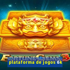 plataforma de jogos 6k