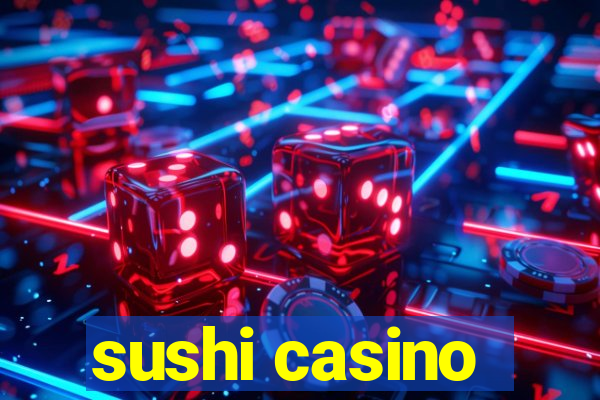 sushi casino