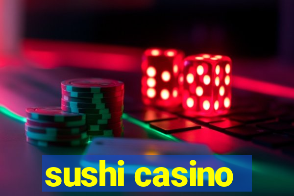 sushi casino