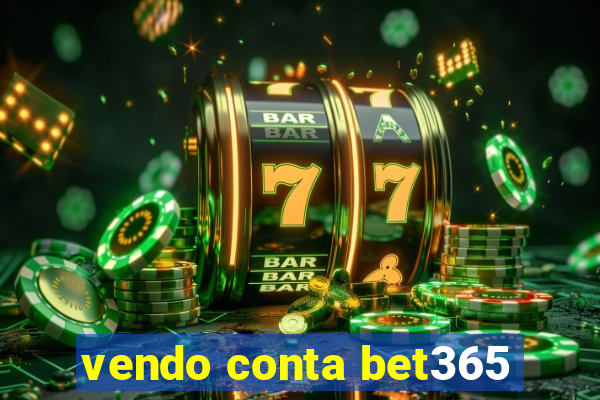 vendo conta bet365