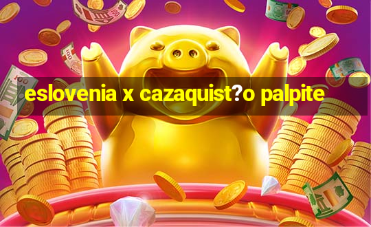 eslovenia x cazaquist?o palpite