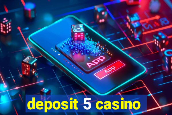 deposit 5 casino