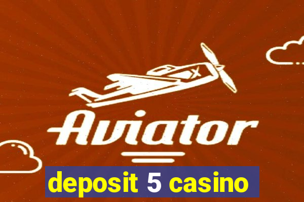 deposit 5 casino