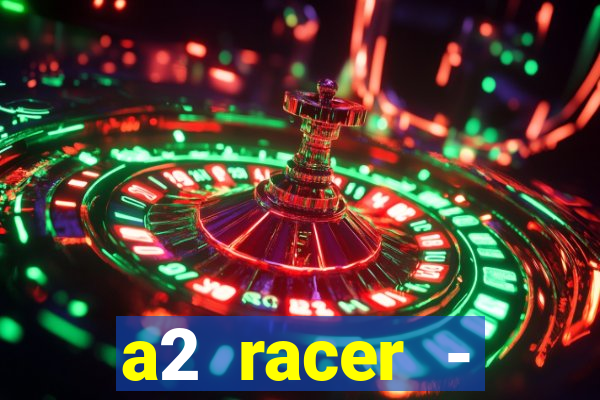 a2 racer - riscando o asfalto assistir