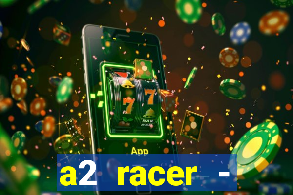 a2 racer - riscando o asfalto assistir