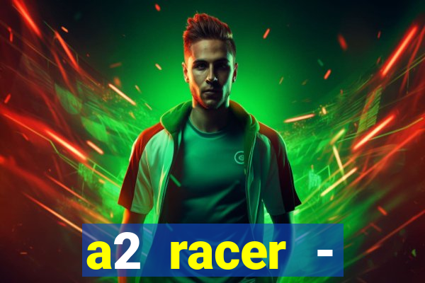 a2 racer - riscando o asfalto assistir