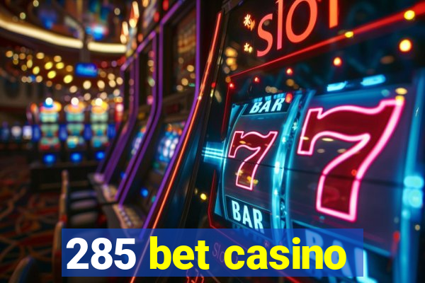 285 bet casino