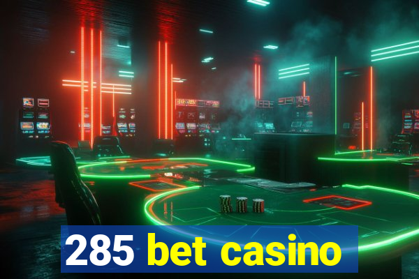 285 bet casino