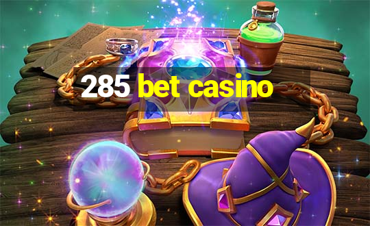 285 bet casino