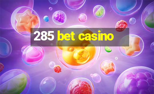 285 bet casino