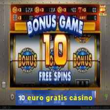 10 euro gratis casino