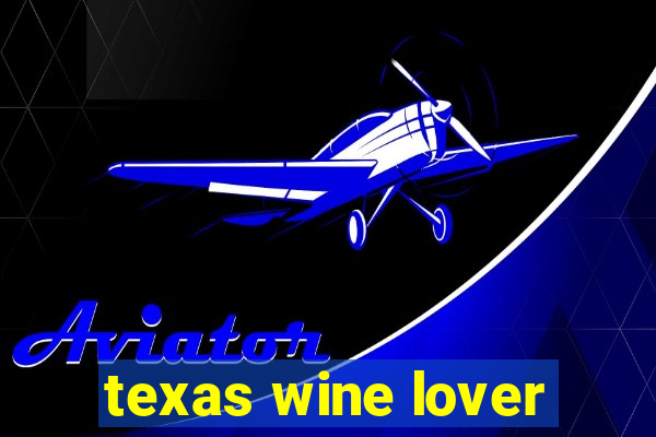 texas wine lover