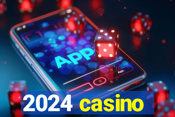 2024 casino