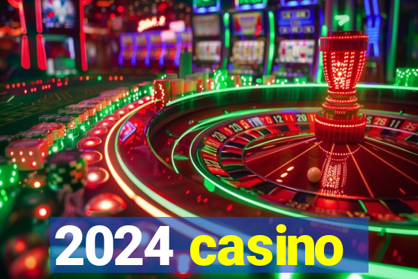 2024 casino