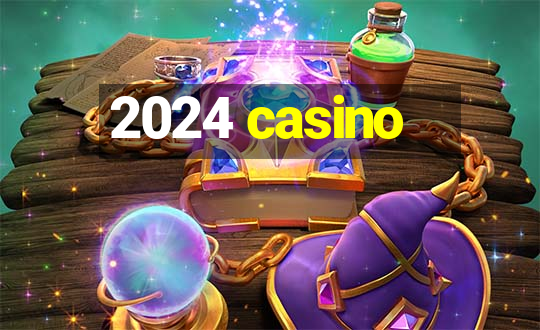 2024 casino