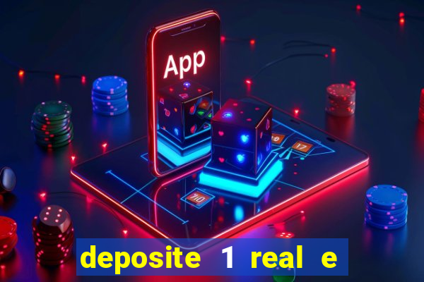 deposite 1 real e ganhe b?nus