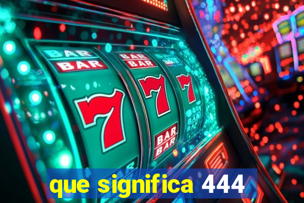 que significa 444