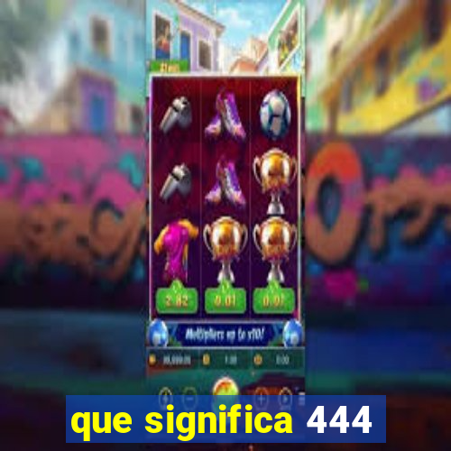 que significa 444