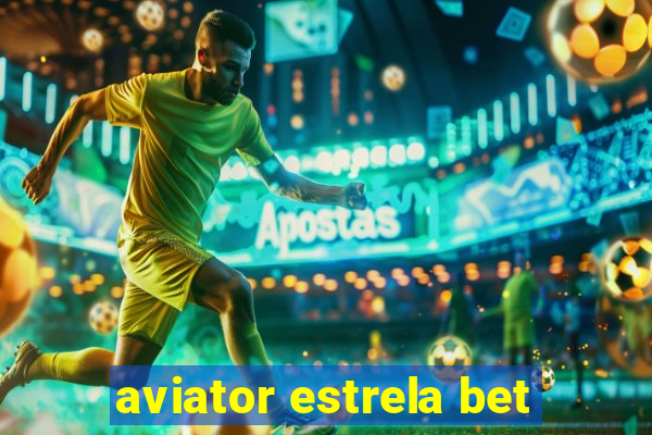 aviator estrela bet