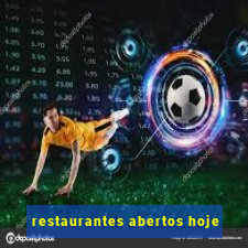 restaurantes abertos hoje