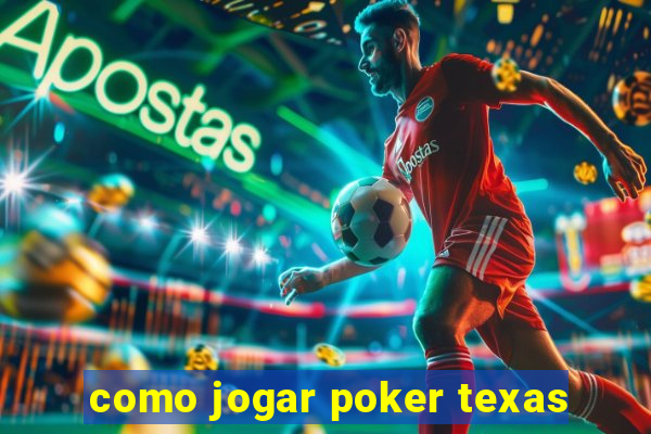 como jogar poker texas