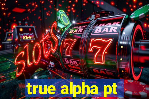 true alpha pt