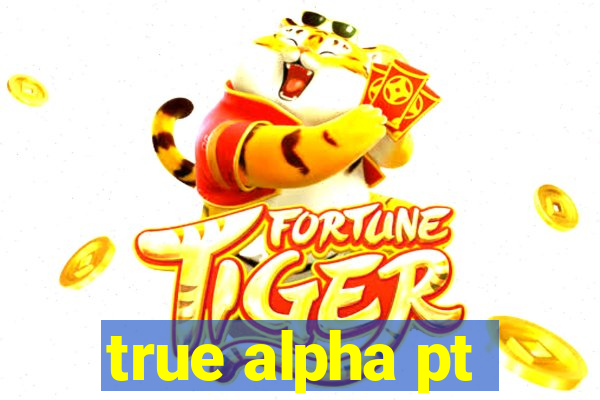 true alpha pt