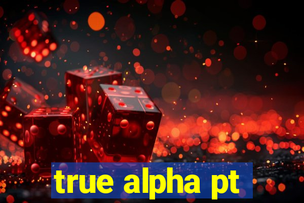 true alpha pt